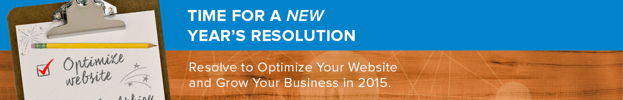 Time For A Resolution - Resolve to Optimize Your Website and Grow Your Business in 2015.